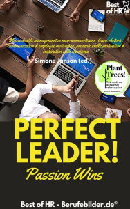 Title: Perfect Leader! Passion Wins: Mixed double management in men-woman-teams, learn rhetoric communication & employee motivation, promote skills motivation & inspiration with charisma, Author: Simone Janson