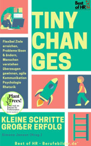 Title: Tiny Changes! Kleine Schritte Großer Erfolg: Flexibel Ziele erreichen, Probleme lösen & ändern, Menschen verstehen überzeugen gewinnen, agile Kommunikation Psychologie Rhetorik, Author: Simone Janson