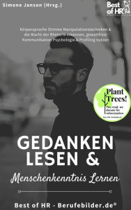 Title: Gedanken lesen & Menschenkenntnis lernen: Körpersprache Stimme Manipulationstechniken & die Macht der Rhetorik erkennen, gewaltfreie Kommunikation Psychologie & Profiling nutzen, Author: Simone Janson