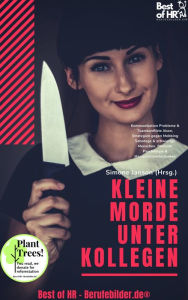 Title: Kleine Morde unter Kollegen: Kommunikation Probleme & Teamkonflikte lösen, Strategien gegen Mobbing Sabotage & schwierige Menschen, Rhetorik Psychologie & Manipulationstechniken, Author: Simone Janson