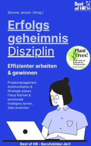 Title: Erfolgsgeheimnis Disziplin! Effizienter arbeiten & gewinnen: Projektmanagement Kommunikation & Strategie planen, Fokus Klarheit & emotionale Intelligenz lernen, Ziele erreichen, Author: Simone Janson