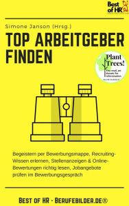 Title: Top-Arbeitgeber finden: Begeistern per Bewerbungsmappe, Recruiting-Wissen erlernen, Stellenanzeigen & Online-Bewertungen richtig lesen, Jobangebote prüfen im Bewerbungsgespräch, Author: Simone Janson