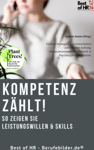 Title: Kompetenz zählt! So zeigen Sie Leistungswillen & Skills: Karriere-Strategien & Kommunikation zum sicheren Aufstieg, Manipulationstechniken Rhetorik & Psychologie für Mitarbeiter, Author: Simone Janson