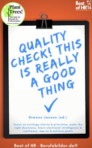 Title: Quality Check! This is really a Good Thing: Focus on strategy clarity & priorities, make the right decisions, learn emotional intelligence & resilience, say no & achieve goals, Author: Simone Janson