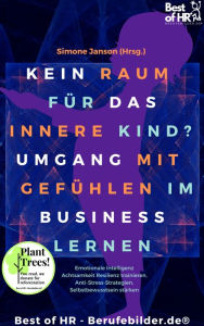 Title: Kein Raum für das innere Kind? Umgang mit Gefühlen im Business lernen: Emotionale Intelligenz Achtsamkeit Resilienz trainieren, Anti-Stress-Strategien, Selbstbewusstsein stärken, Author: Simone Janson