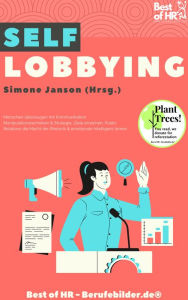Title: Self Lobbying: Menschen überzeugen mit Kommunikation Manipulationstechniken & Strategie, Ziele erreichen, Public Relations die Macht der Rhetorik & emotionale Intelligenz lernen, Author: Simone Janson