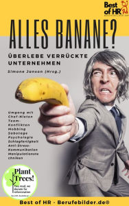 Title: Alles Banane? Überlebe verrückte Unternehmen: Umgang mit Chef-Nieten Team-Konflikten Mobbing Sabotage Psychologie Schlagfertigkeit Anti-Stress-Kommunikation Manipulationstechniken, Author: Simone Janson