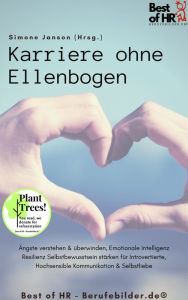 Title: Karriere ohne Ellenbogen: Ängste verstehen & überwinden, Emotionale Intelligenz Resilienz Selbstbewusstsein stärken für Introvertierte, Hochsensible Kommunikation & Selbstliebe, Author: Simone Janson