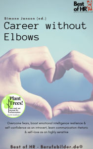 Title: Career without Elbows: Overcome fears, boost emotional intelligence resilience & self-confidence as an introvert, learn communication rhetoric & self-love as an highly sensitive, Author: Simone Janson