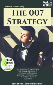 Title: The 007 Strategy: Earn more money through charisma body language & the power of rhetoric, learn self-awareness psychology & communication, use self-confidence charme & manipulation, Author: Simone Janson