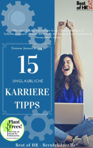 Title: 15 unglaubliche Karriere-Tipps: Alles über Erfolgs-Psychologie lernen: Status Resilienz & Selbstbewusstsein stärken, die Macht der Rhetorik Kommunikation & Manipulation wissen, Author: Simone Janson