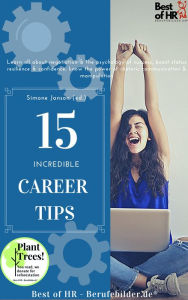 Title: 15 Incredible Career Tips: Learn all about negotiation & the psychology of success, boost status resilience & confidence, know the power of rhetoric communication & manipulation, Author: Simone Janson