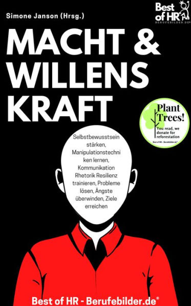 Macht & Willenskraft: Selbstbewusstsein stärken, Manipulationstechniken lernen, Kommunikation Rhetorik Resilienz trainieren, Probleme lösen, Ängste überwinden, Ziele erreichen