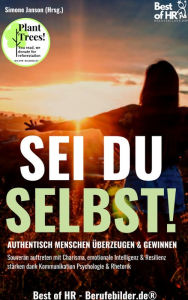 Title: Sei du selbst! Authentisch Menschen überzeugen & gewinnen: Souverän auftreten mit Charisma, emotionale Intelligenz & Resilienz stärken dank Kommunikation Psychologie & Rhetorik, Author: Simone Janson