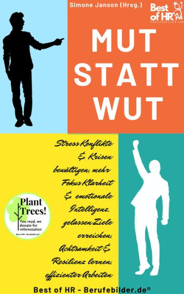 Mut statt Wut: Stress Konflikte & Krisen bewältigen, mehr Klarheit Fokus & emotionale Intelligenz, gelassen Ziele erreichen, Achtsamkeit & Resilienz lernen, effizienter Arbeiten