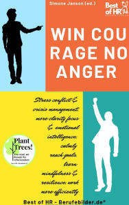 Title: Win Courage, No Anger: Stress conflict & crisis management, more clarity focus & emotional intelligence, calmly reach goals, learn mindfulness & resilience, work more efficiently, Author: Simone Janson