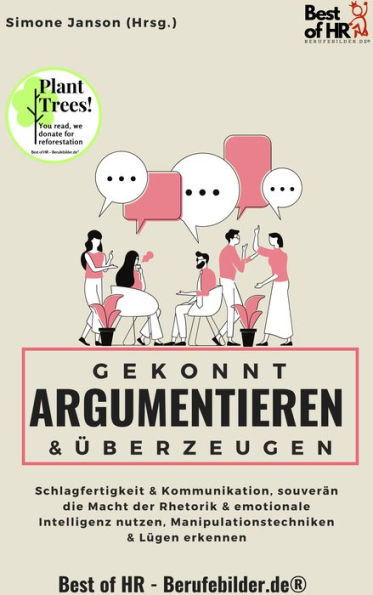 Gekonnt argumentieren & überzeugen: Schlagfertigkeit & Kommunikation, souverän die Macht der Rhetorik & emotionale Intelligenz nutzen, Manipulationstechniken & Lügen erkennen