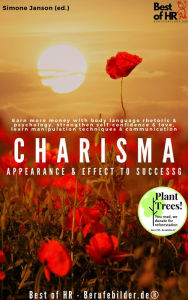 Title: Charisma! Appearance & Effect to Success: Earn more money with body language rhetoric & psychology, strengthen self-confidence & love, learn manipulation techniques & communication, Author: Simone Janson