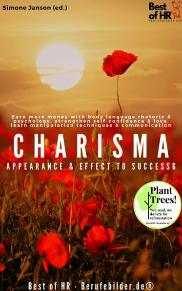 Charisma! Appearance & Effect to Success: Earn more money with body language rhetoric & psychology, strengthen self-confidence & love, learn manipulation techniques & communication