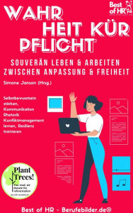 Title: Wahrheit Kür Pflicht. Souverän leben & arbeiten zwischen Anpassung & Freiheit: Selbstbewusstsein stärken, Kommunikation Rhetorik Konfliktmanagement lernen, Resilienz trainieren, Author: Simone Janson