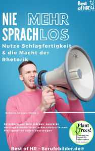 Title: Nie mehr sprachlos! Nutze Schlagfertigkeit & die Macht der Rhetorik: Selbstbewusstsein stärken, souverän vortragen moderieren präsentieren lernen, Frei sprechen reden überzeugen, Author: Simone Janson