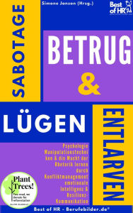 Title: Sabotage Betrug & Lügen entlarven: Psychologie Manipulationstechniken & die Macht der Rhetorik lernen durch Konfliktmanagement emotionale Intelligenz & Resilienz-Kommunikation, Author: Simone Janson