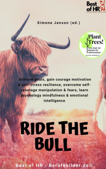 Ride the Bull: Achieve goals, gain courage motivation & anti-stress resilience, overcome self-sabotage manipulation & fears, learn psychology mindfulness & emotional intelligence