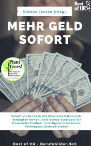 Title: Mehr Geld sofort: Gehalt verhandeln mit Charisma & Rhetorik, verkaufen lernen, Anti-Stress-Strategie für finanzielle Freiheit, intelligent investieren, Vermögens-Ziele erreichen, Author: Simone Janson