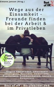 Title: Wege aus der Einsamkeit - Freunde finden in Beruf & Privatleben: Ängste überwinden, emotionale Intelligenz, Resilienz, Selbstliebe, Psychologie, Kommunikation, Soziale Kompetenz, Author: Simone Janson