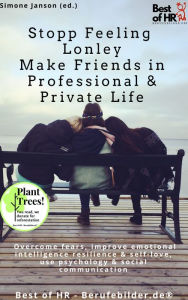 Title: Stopp Feeling Lonley - Make Friends in Professional & Private Life: Overcome fears, improve emotional intelligence resilience & self-love, use psychology & social communication, Author: Simone Janson