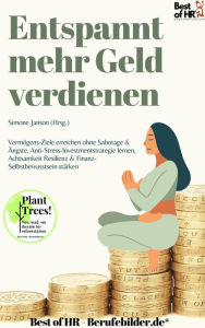 Title: Entspannt mehr Geld verdienen: Vermögens-Ziele erreichen ohne Sabotage & Ängste, Anti-Stress-Investmentstrategie lernen, Achtsamkeit Resilienz & Finanz-Selbstbewusstsein stärken, Author: Simone Janson