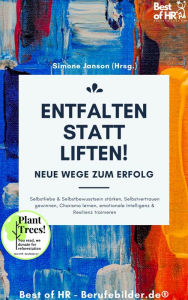 Title: Entfalten statt liften! Neue Wege zum Erfolg: Selbstliebe & Selbstbewusstsein stärken, Selbstvertrauen gewinnen, Charisma lernen, emotionale Intelligenz & Resilienz trainieren, Author: Simone Janson