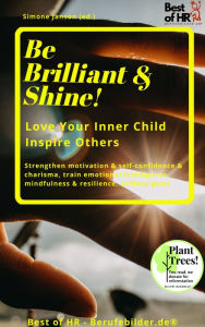 Title: Be Brilliant & Shine! Love Your Inner Child Inspire Others: Strengthen motivation & self-confidence & charisma, train emotional intelligence mindfulness & resilience, achieve goals, Author: Simone Janson