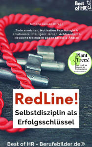 Title: RedLine! Selbstdisziplin als Erfolgsschlüssel: Ziele erreichen, Motivation Psychologie & emotionale Intelligenz lernen, Achtsamkeit & Resilienz trainieren gegen Stress & Ängste, Author: Simone Janson