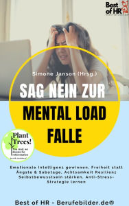 Title: Sag Nein zur Mental Load Falle: Emotionale Intelligenz gewinnen, Freiheit statt Ängste & Sabotage, Achtsamkeit Resilienz Selbstbewusstsein stärken, Anti-Stress-Strategie lernen, Author: Simone Janson