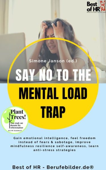 Say No to the Mental Load Trap: Gain emotional intelligence, feel freedom instead of fears & sabotage, improve mindfulness resilience self-awareness, learn anti-stress strategies