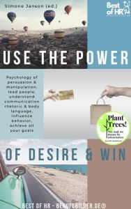 Title: Use the Power of Desire & Win: Psychology of persuasion & manipulation, lead people, understand communication rhetoric & body language, influence behavior, achieve all your goals, Author: Simone Janson