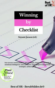 Title: Winning by Checklist: Use success communication, plan concepts, improve focus clarity & emotional intelligence, solve problems, learn project management strategies, achieve goals, Author: Simone Janson