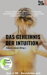 Title: Das Geheimnis der Intuition: Krisen als Chance vorhersehen & Ängste überwinden, Achtsamkeit Kommunikation & positive Psychologie nutzen, emotionale Intelligenz & Ziele erreichen, Author: Simone Janson