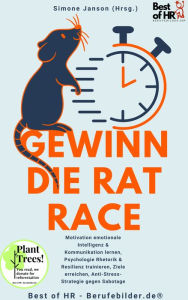 Title: Gewinn die Rat Race: Motivation emotionale Intelligenz & Kommunikation lernen, Psychologie Rhetorik & Resilienz trainieren, Ziele erreichen, Anti-Stress-Strategie gegen Sabotage, Author: Simone Janson