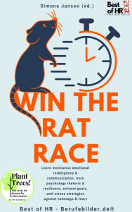 Title: Win the Rat Race: Learn motivation emotional intelligence & communication, train psychology rhetoric & resilience, achieve goals, anti-stress strategies against sabotage & fears, Author: Simone Janson