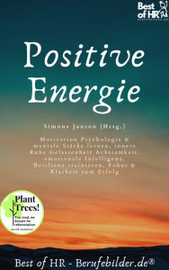 Title: Positive Energie: Motivation Psychologie & mentale Stärke lernen, innere Ruhe Gelassenheit Achtsamkeit, emotionale Intelligenz, Resilienz trainieren, Fokus & Klarheit zum Erfolg, Author: Simone Janson