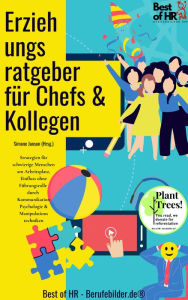 Title: Erziehungsratgeber für Chefs & Kollegen: Strategien für schwierige Menschen am Arbeitsplatz, Einfluss ohne Führungsrolle durch Kommunikation Psychologie & Manipulationstechniken, Author: Simone Janson