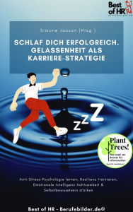 Title: Schlaf dich erfolgreich. Gelassenheit als Karriere-Strategie: Anti-Stress-Psychologie lernen, Resilienz trainieren, Emotionale Intelligenz Achtsamkeit & Selbstbewusstsein stärken, Author: Simone Janson