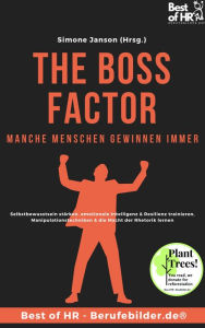 Title: The Boss Factor! Manche Menschen gewinnen immer: Selbstbewusstsein stärken, emotionale Intelligenz & Resilienz trainieren, Manipulationstechniken & die Macht der Rhetorik lernen, Author: Simone Janson