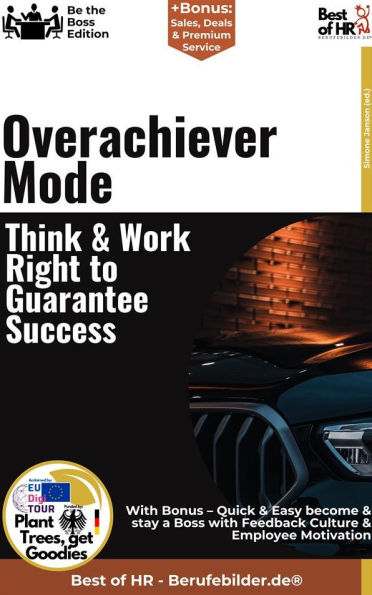 Overachiever Mode - Think & Work Right to Guarantee Success: Incl. Bonus - Quick & Easy become & stay a Boss with High-performance Thinking & Excellence Work