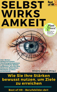 Title: Selbstwirksamkeit - Wie Sie Ihre Stärken bewusst nutzen, um Ziele zu erreichen: Incl. Bonus - Selbstvertrauen, Handlungskompetenz und persönliche Stärke aufbauen, wie Sie Ihre Ziele mit Motivation, Resilienz und Fokus erreichen, Author: Simone Janson