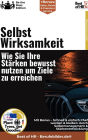 Selbstwirksamkeit - Wie Sie Ihre Stärken bewusst nutzen, um Ziele zu erreichen: Incl. Bonus - Schnell & einfach Chef werden & bleiben durch Selbstmanagement & Stärkenentwicklung