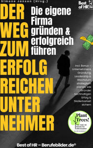 Title: Der Weg zum erfolgreichen Unternehmer - Die eigene Firma gründen & erfolgreich führen: Incl. Bonus - Unternehmensgründung, Leadership & Wachstum strategisch planen, wie Gründer nachhaltigen Erfolg & Skalierbarkeit sichern, Author: Simone Janson