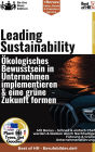 Leading Sustainability - Ökologisches Bewusstsein in Unternehmen implementieren & eine grüne Zukunft formen: Incl. Bonus - Schnell & einfach Chef werden & bleiben durch Nachhaltige Führung & Grüne Unternehmensführung